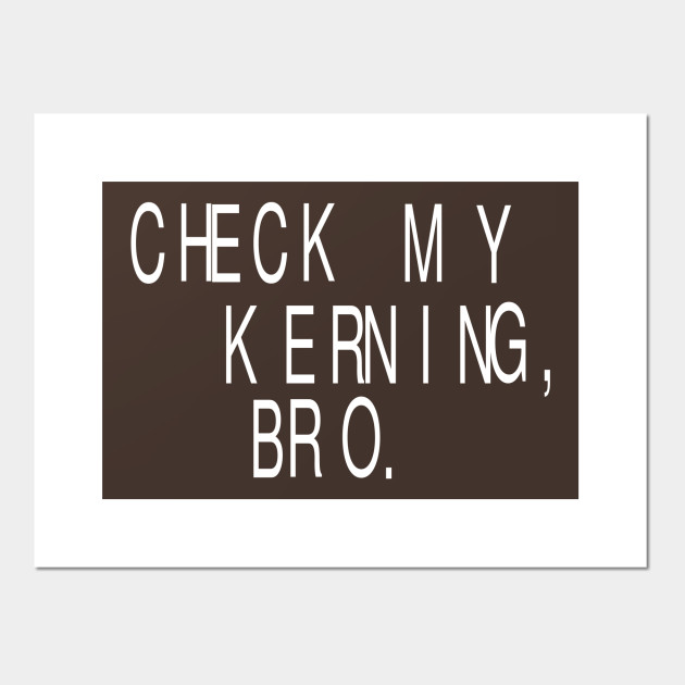 Check My Kerning, Bro: Funny Graphic Designer T-Shirt